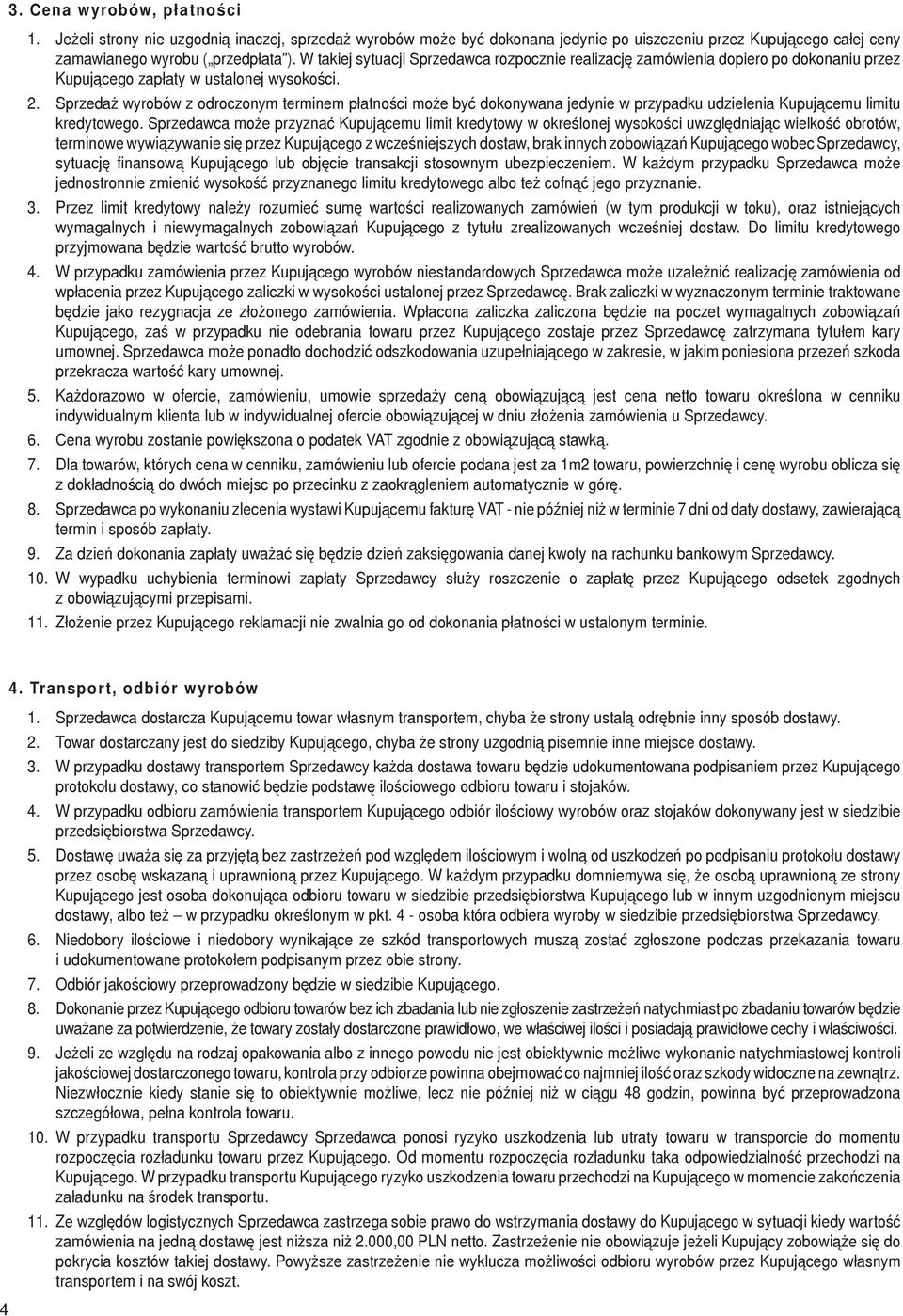 Sprzedaż wyrobów z odroczonym terminem płatności może być dokonywana jedynie w przypadku udzielenia Kupującemu limitu kredytowego.