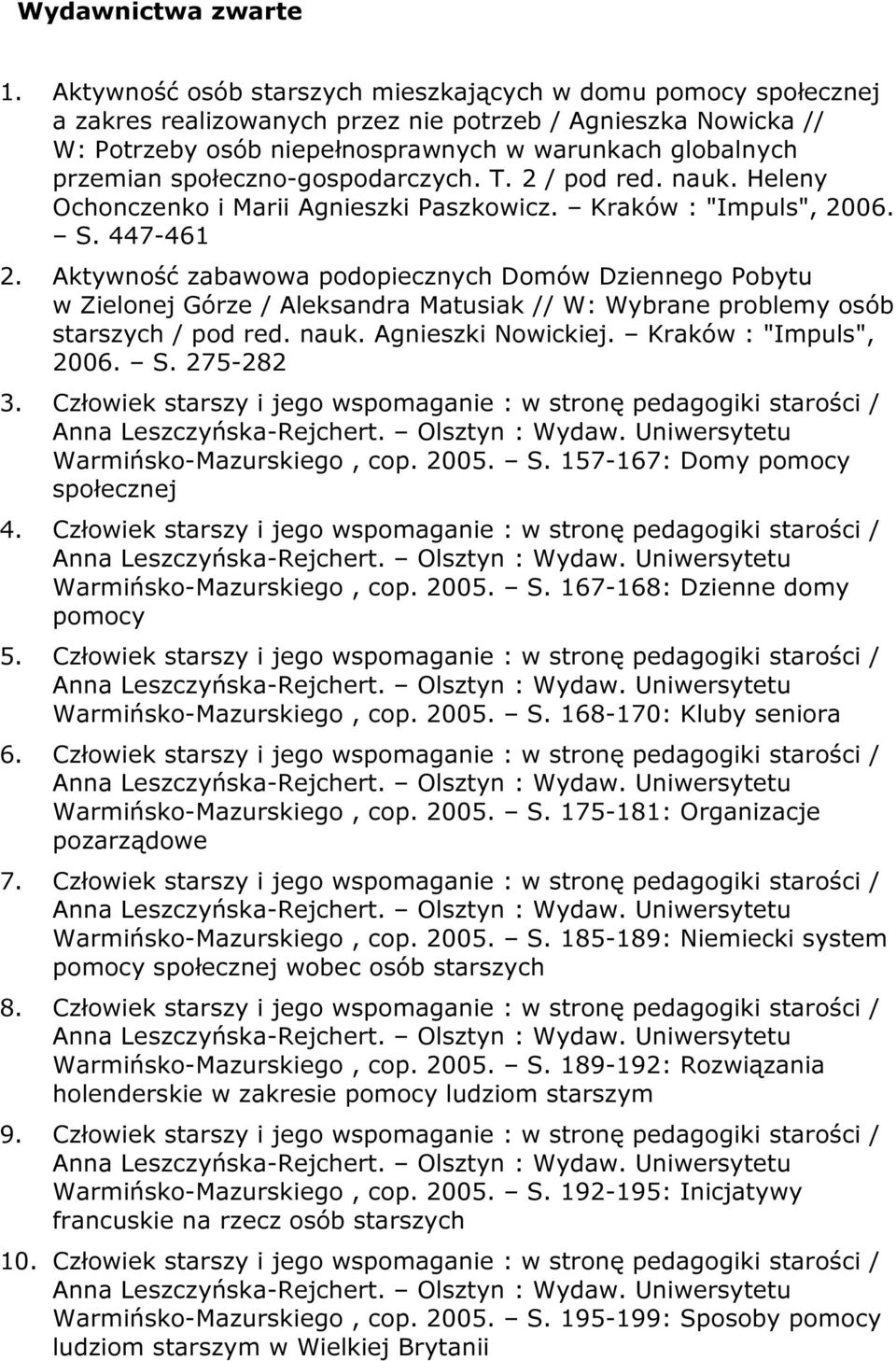 społeczno-gospodarczych. T. 2 / pod red. nauk. Heleny Ochonczenko i Marii Agnieszki Paszkowicz. Kraków : "Impuls", 2006. S. 447-461 2.