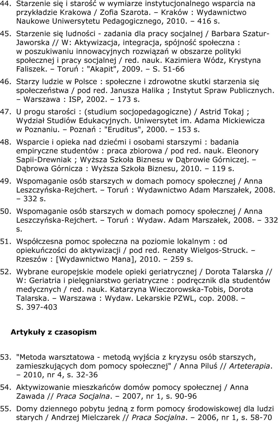 społecznej i pracy socjalnej / red. nauk. Kazimiera Wódz, Krystyna Faliszek. Toruń : "Akapit", 2009. S. 51-66 46.