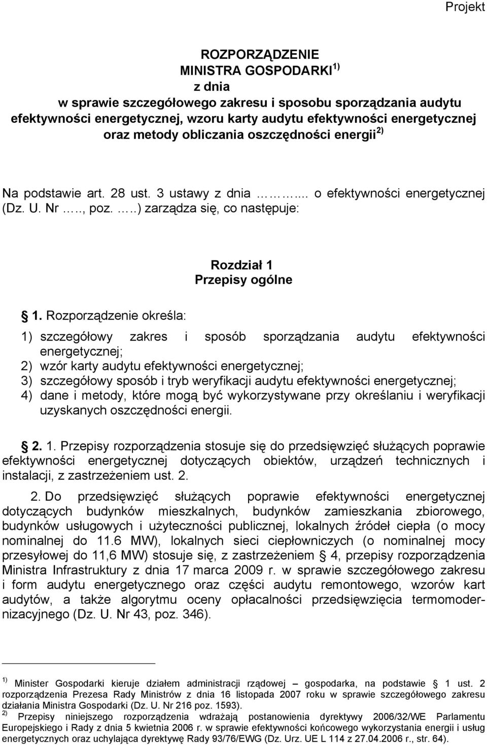 Rozporządzenie określa: 1) szczegółowy zakres i sposób sporządzania audytu efektywności energetycznej; 2) wzór karty audytu efektywności energetycznej; 3) szczegółowy sposób i tryb weryfikacji audytu