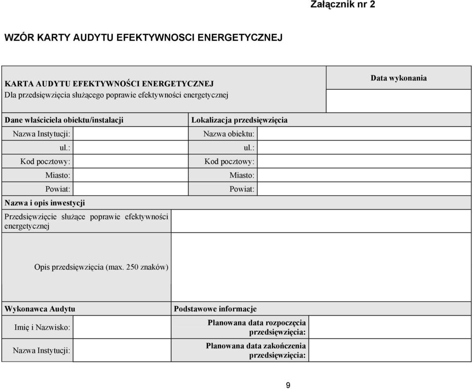 : Kod pocztowy: Miasto: Powiat: Nazwa i opis inwestycji Przedsięwzięcie służące poprawie efektywności energetycznej Lokalizacja przedsięwzięcia Nazwa obiektu: