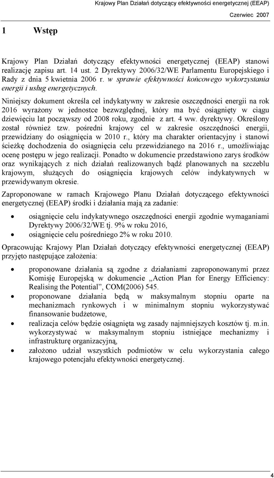 Niniejszy dokument określa cel indykatywny w zakresie oszczędności energii na rok 2016 wyrażony w jednostce bezwzględnej, który ma być osiągnięty w ciągu dziewięciu lat począwszy od 2008 roku,