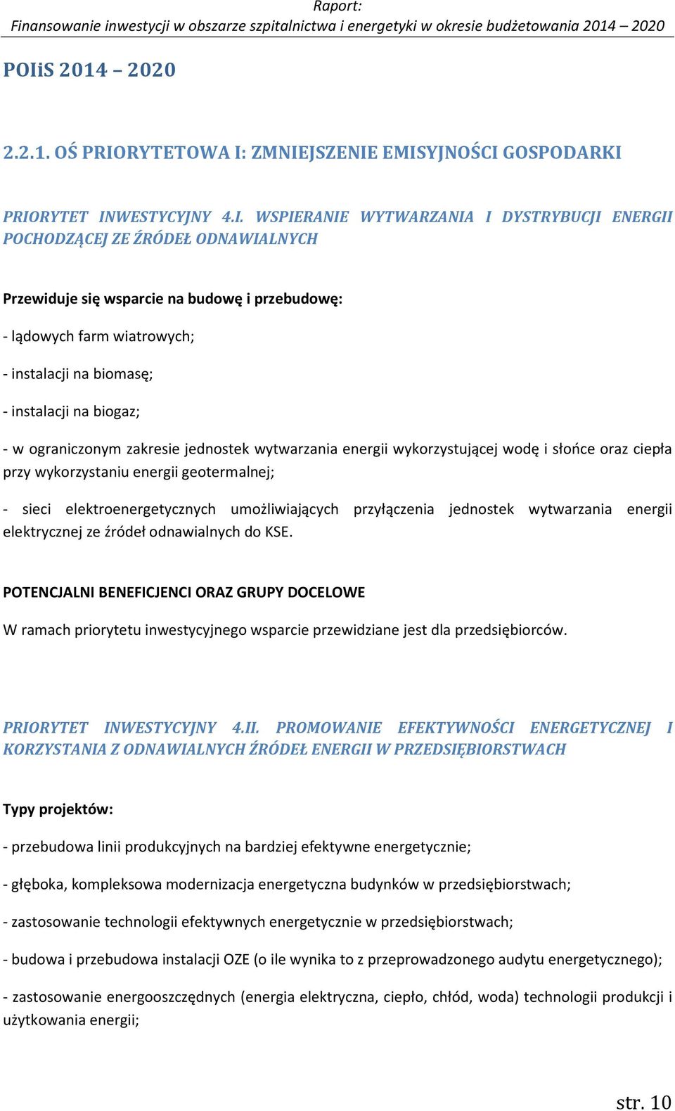 oraz ciepła przy wykorzystaniu energii geotermalnej; - sieci elektroenergetycznych umożliwiających przyłączenia jednostek wytwarzania energii elektrycznej ze źródeł odnawialnych do KSE.