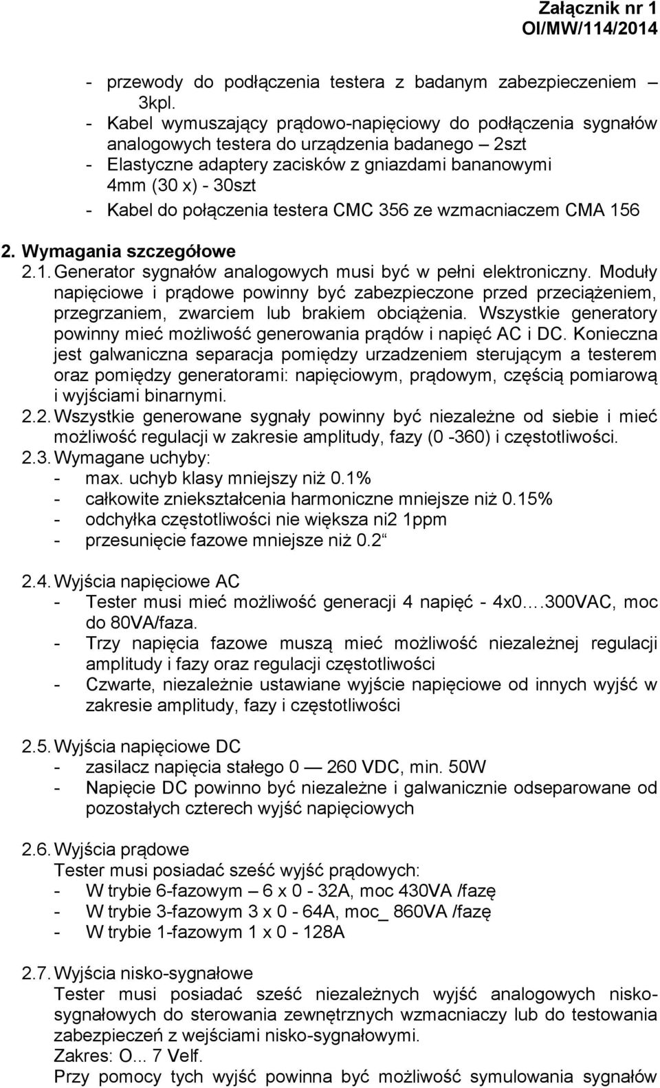 połączenia testera CMC 356 ze wzmacniaczem CMA 156 2. Wymagania szczegółowe 2.1. Generator sygnałów analogowych musi być w pełni elektroniczny.