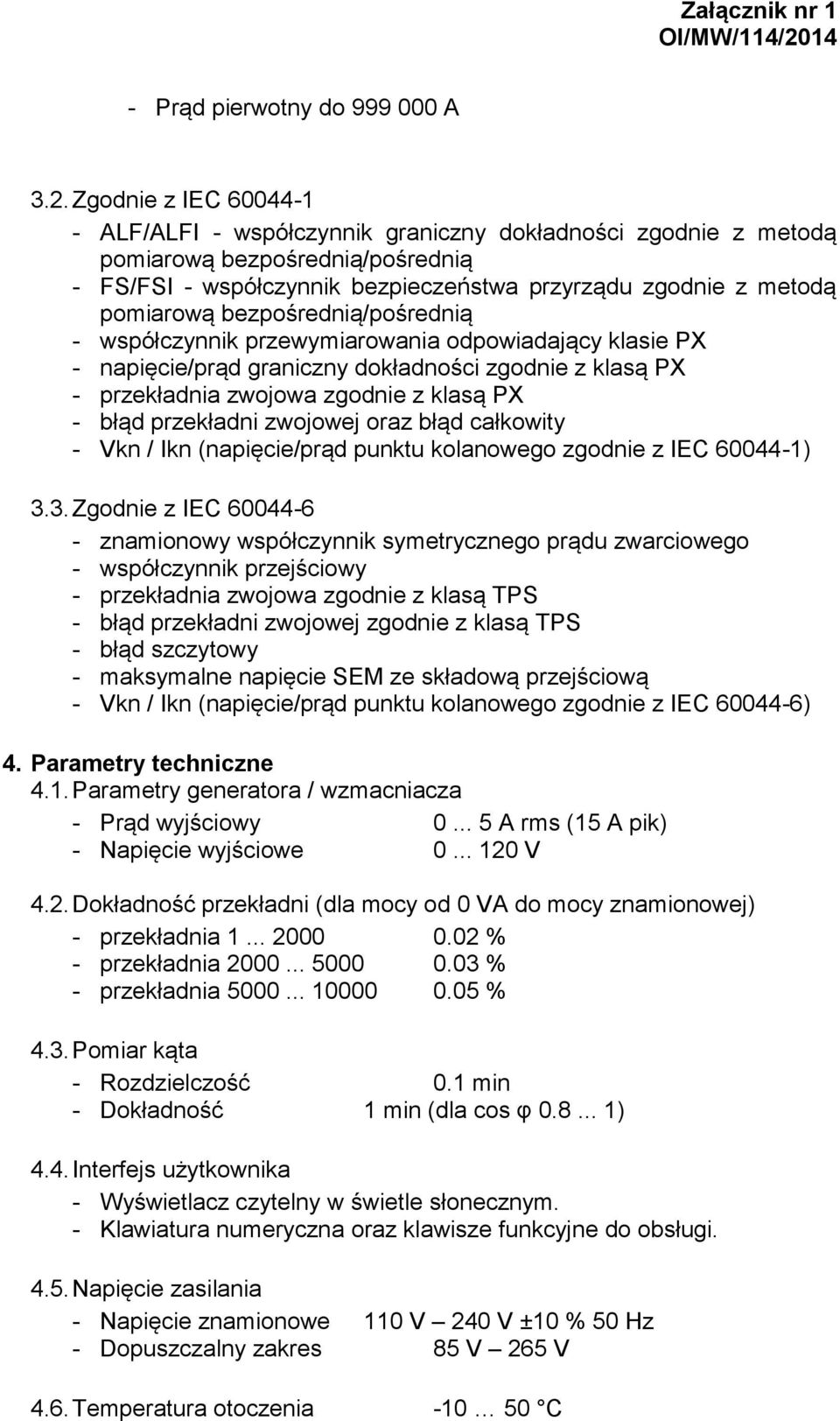 bezpośrednią/pośrednią - współczynnik przewymiarowania odpowiadający klasie PX - napięcie/prąd graniczny dokładności zgodnie z klasą PX - przekładnia zwojowa zgodnie z klasą PX - błąd przekładni