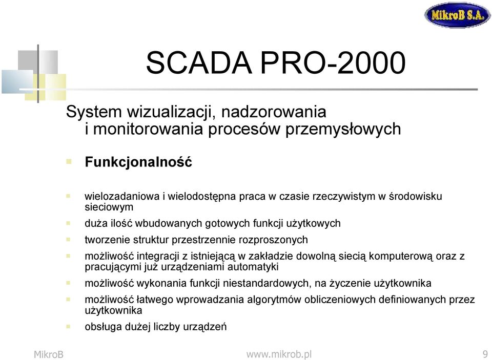 integracji z istniejącą w zakładzie dowolną siecią komputerową oraz z pracującymi już urządzeniami automatyki możliwość wykonania funkcji