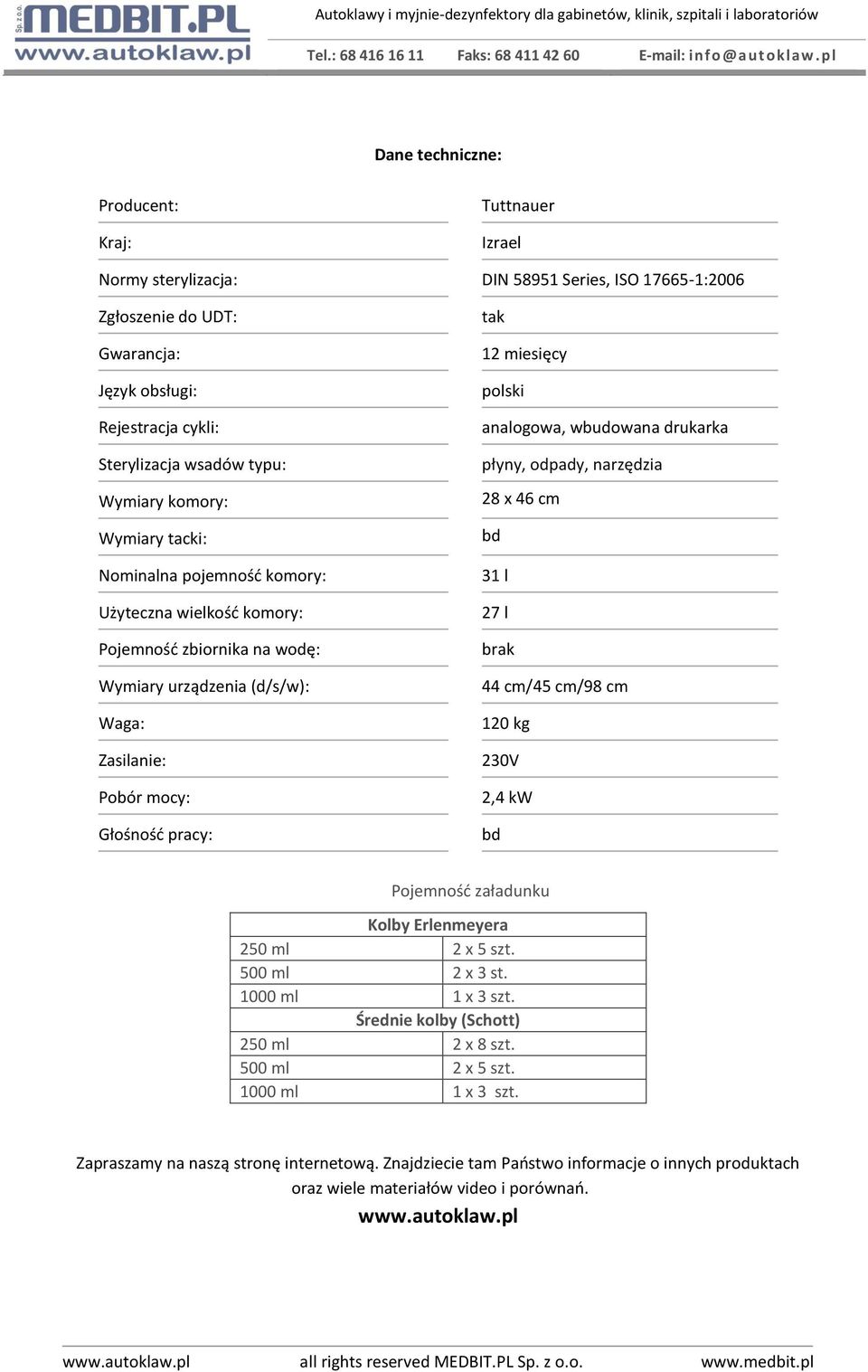 miesięcy polski analogowa, wbudowana drukarka płyny, odpady, narzędzia 28 x 46 cm bd 31 l 27 l brak 44 cm/45 cm/98 cm 120 kg 230V 2,4 kw bd Pojemność załadunku Kolby Erlenmeyera 250 ml 2 x 5 szt.