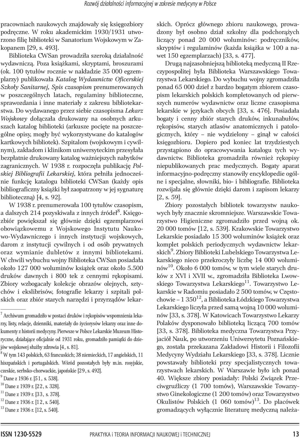 8 W tym 143 polskich, 63 francuskich; 38 niemieckich, 17 angielskich, 11 hiszpañskich i portugalskich. Wœród pozosta³ych by³y m.in. rosyjskie, czeskie, serbsko-chorwackie, japoñskie [29, s. 492].