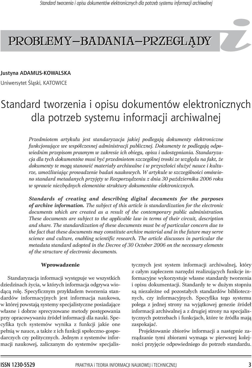 wspó³czesnej administracji publicznej. Dokumenty te podlegaj¹ odpowiednim przepisom prawnym w zakresie ich obiegu, opisu i udostêpniania.