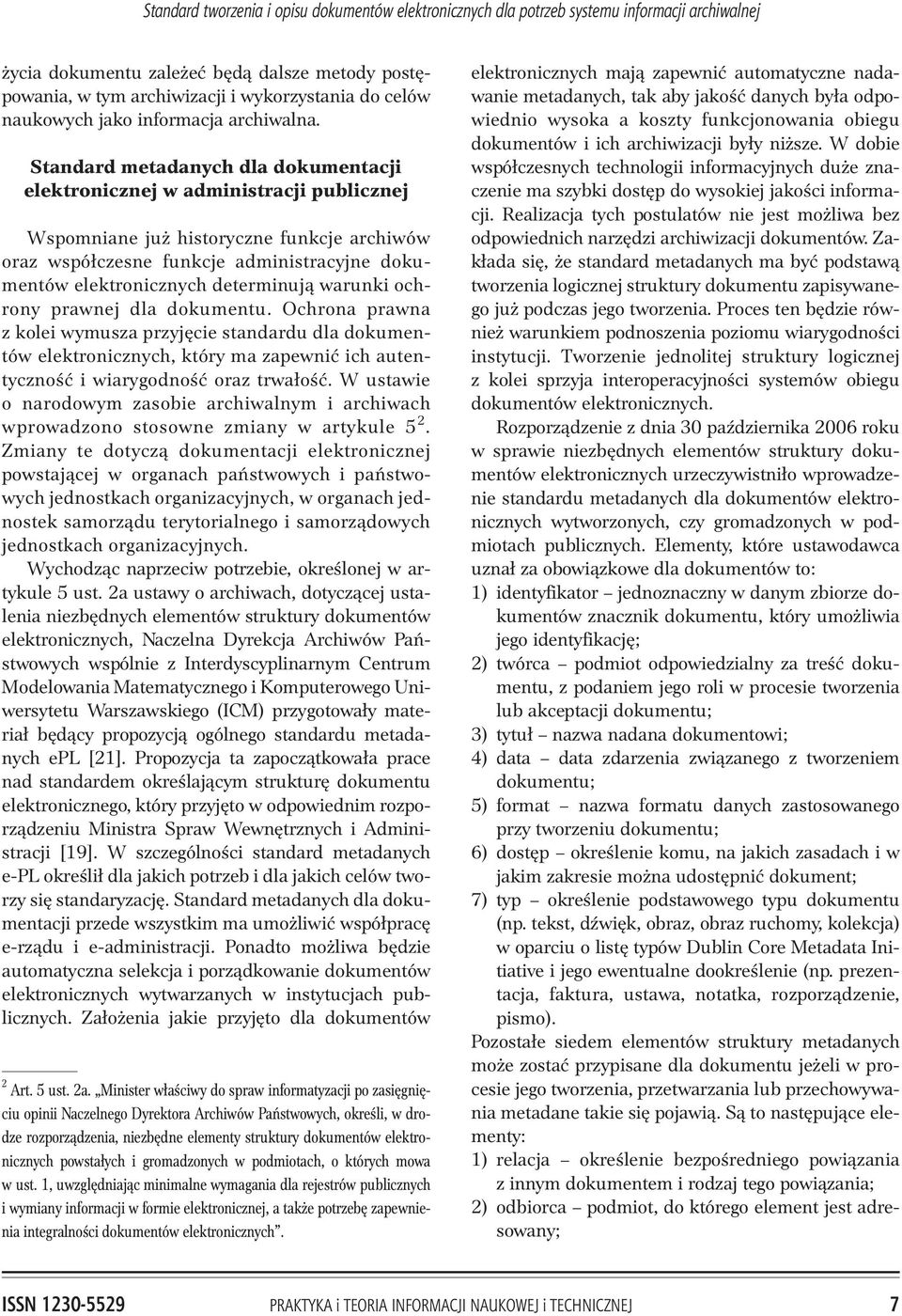 Standard metadanych dla dokumentacji elektronicznej w administracji publicznej Wspomniane ju historyczne funkcje archiwów oraz wspó³czesne funkcje administracyjne dokumentów elektronicznych