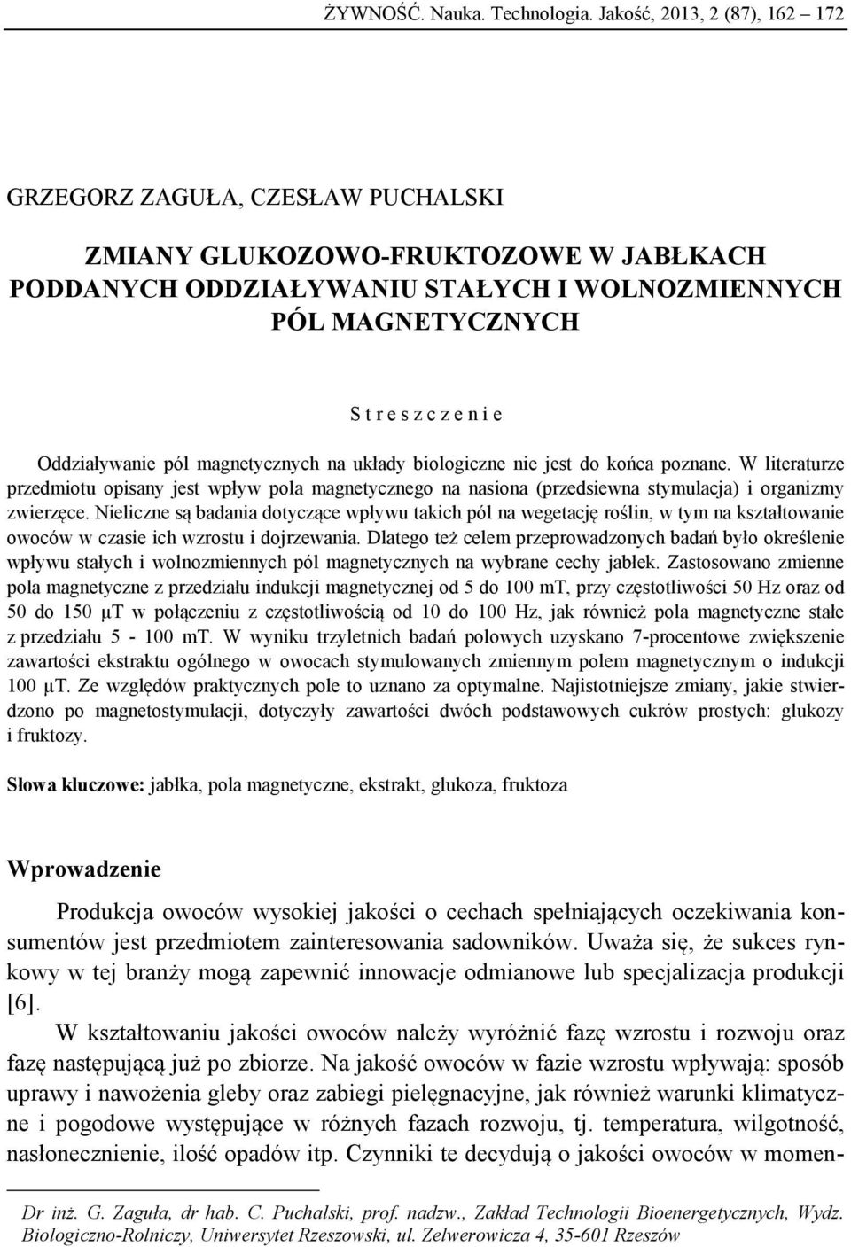 Oddziaływanie pól magnetycznych na układy biologiczne nie jest do końca poznane.