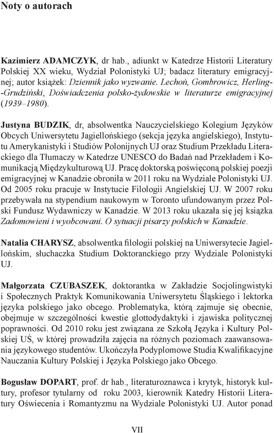 Justyna BUDZIK, dr, absolwentka Nauczycielskiego Kolegium Języków Obcych Uniwersytetu Jagiellońskiego (sekcja języka angielskiego), Instytutu Amerykanistyki i Studiów Polonijnych UJ oraz Studium