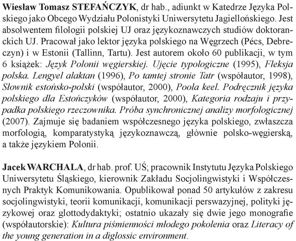 Jest autorem około 60 publikacji, w tym 6 książek: Język Polonii węgierskiej. Ujęcie typologiczne (1995), Fleksja polska.