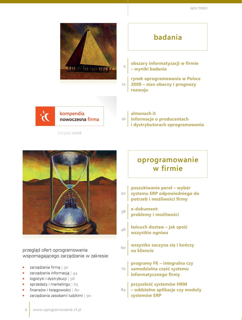 wszystkie ogniwa przegld ofert oprogramowania wspomagajcego zarzdzanie w zakresie: zarzdzania firm 3 zarzdzania informacj 44 logistyki i dystrybucji 58 sprzeday i marketingu 65 finansów i ksigowoci 8
