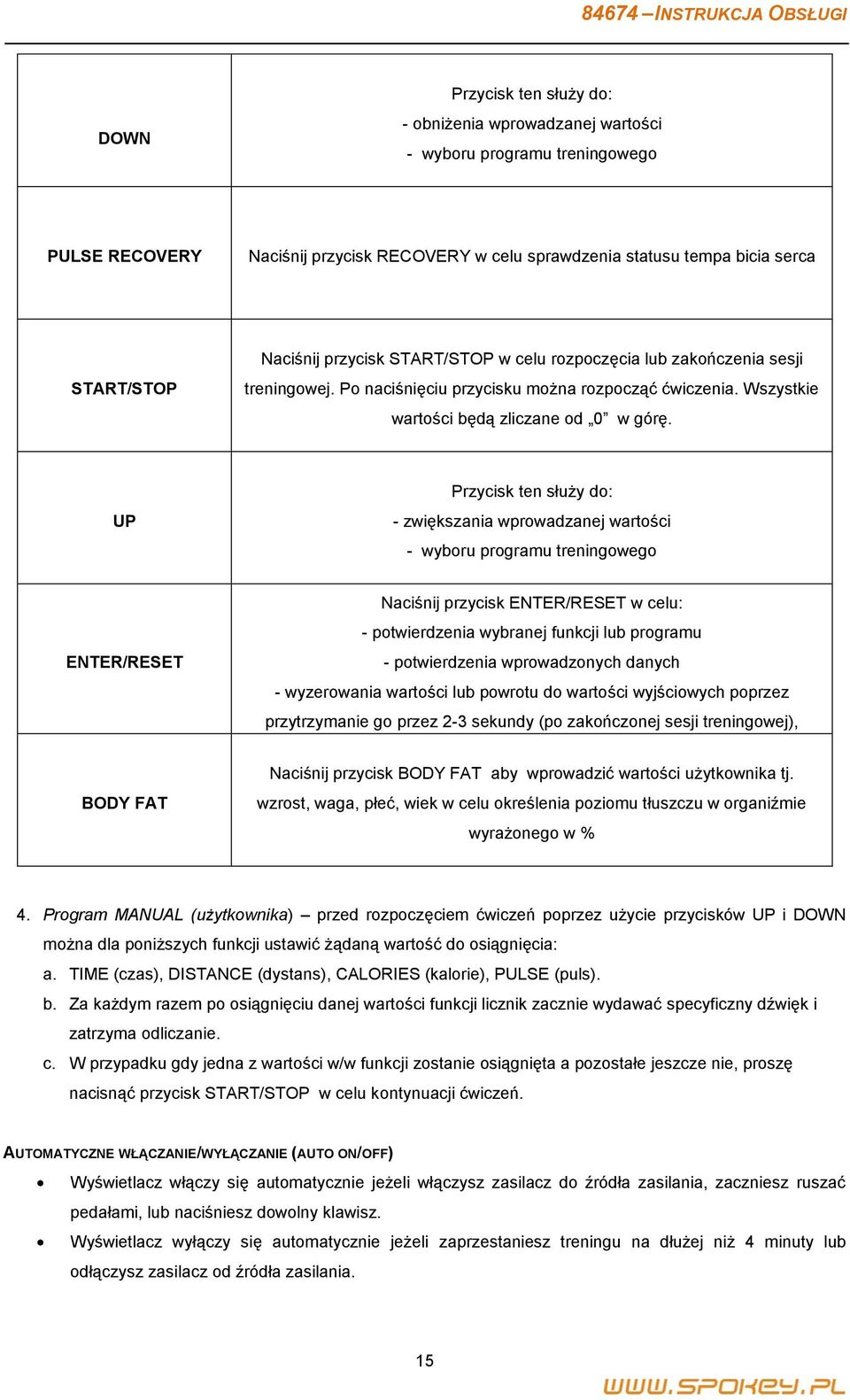 UP Przycisk ten służy do: - zwiększania wprowadzanej wartości - wyboru programu treningowego ENTER/RESET Naciśnij przycisk ENTER/RESET w celu: - potwierdzenia wybranej funkcji lub programu -