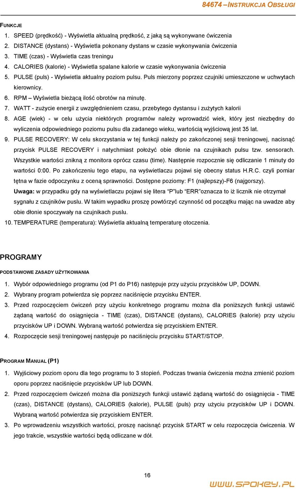 Puls mierzony poprzez czujniki umieszczone w uchwytach kierownicy. 6. RPM Wyświetla bieżącą ilość obrotów na minutę. 7.