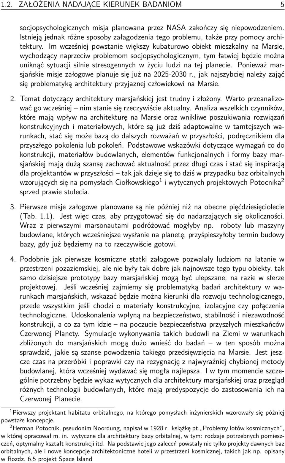 Im wcześniej powstanie większy kubaturowo obiekt mieszkalny na Marsie, wychodzący naprzeciw problemom socjopsychologicznym, tym łatwiej będzie można uniknąć sytuacji silnie stresogennych w życiu