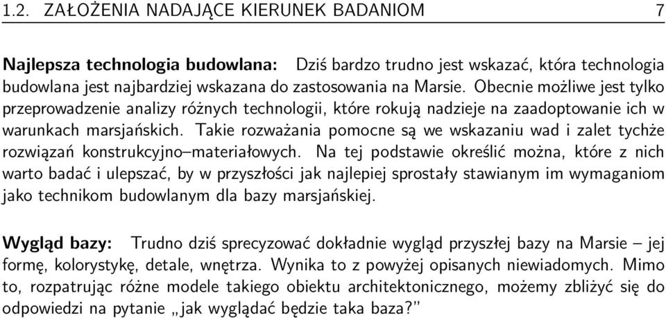 Takie rozważania pomocne są we wskazaniu wad i zalet tychże rozwiązań konstrukcyjno materiałowych.