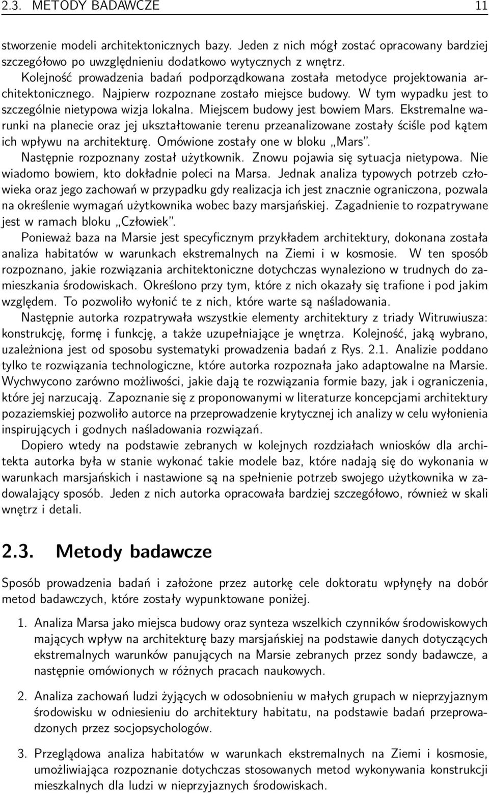 Miejscem budowy jest bowiem Mars. Ekstremalne warunki na planecie oraz jej ukształtowanie terenu przeanalizowane zostały ściśle pod kątem ich wpływu na architekturę. Omówione zostały one w bloku Mars.