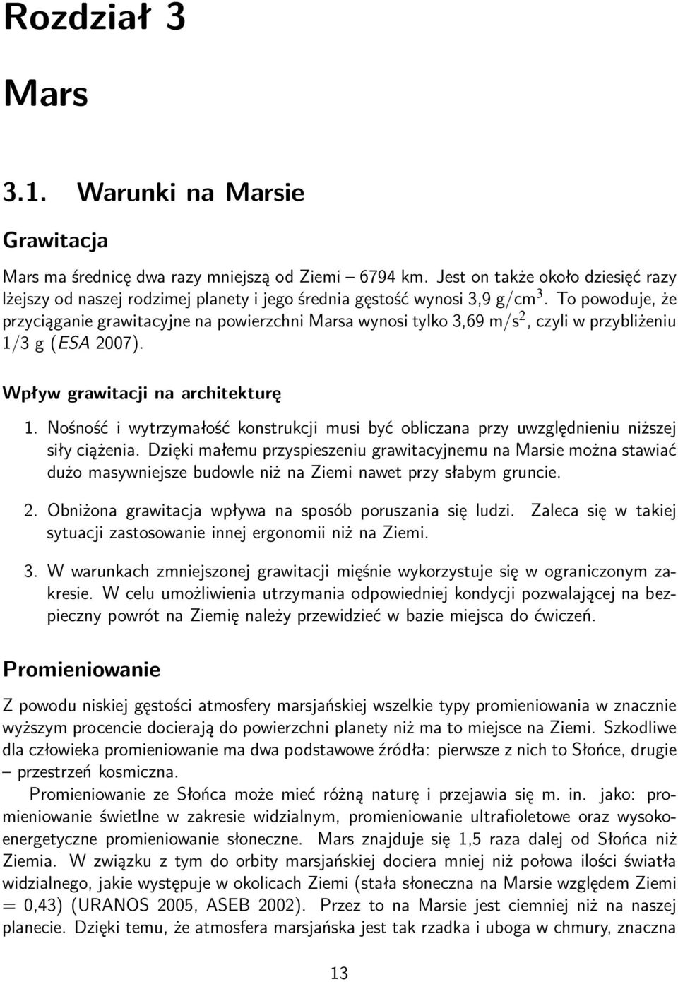 To powoduje, że przyciąganie grawitacyjne na powierzchni Marsa wynosi tylko 3,69 m/s 2, czyli w przybliżeniu 1/3 g (ESA 2007). Wpływ grawitacji na architekturę 1.