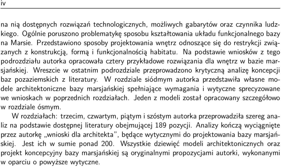 Na podstawie wniosków z tego podrozdziału autorka opracowała cztery przykładowe rozwiązania dla wnętrz w bazie marsjańskiej.