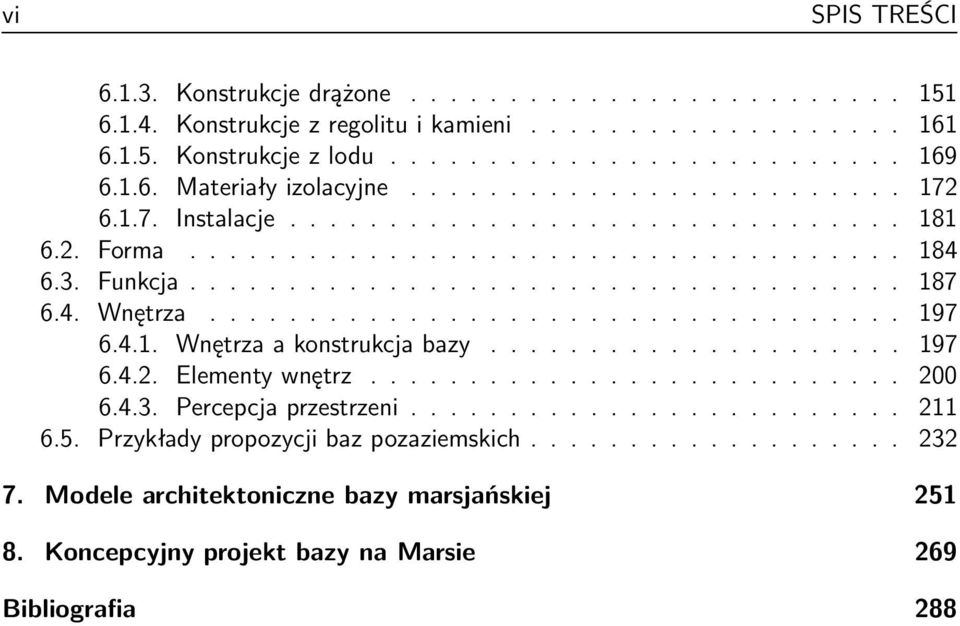 .................................. 197 6.4.1. Wnętrza a konstrukcja bazy..................... 197 6.4.2. Elementy wnętrz........................... 200 6.4.3. Percepcja przestrzeni......................... 211 6.