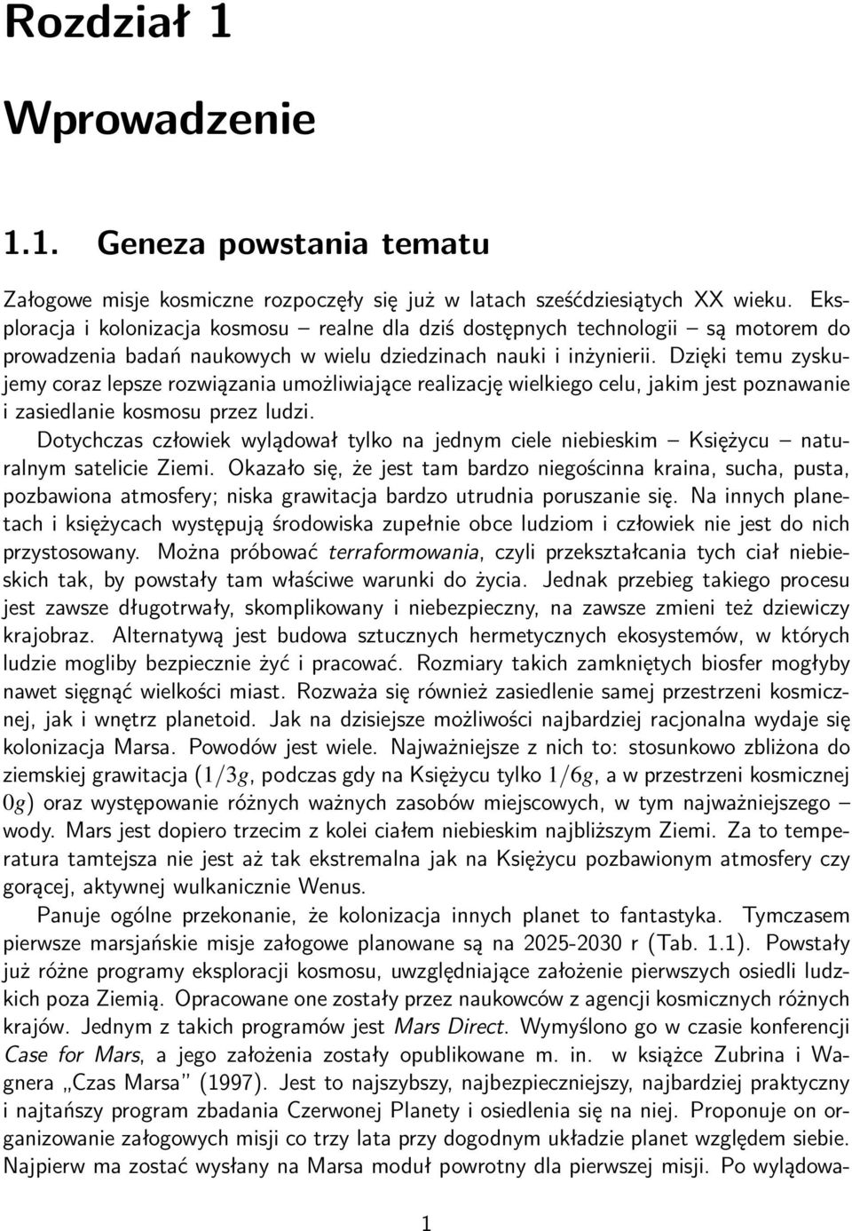 Dzięki temu zyskujemy coraz lepsze rozwiązania umożliwiające realizację wielkiego celu, jakim jest poznawanie i zasiedlanie kosmosu przez ludzi.