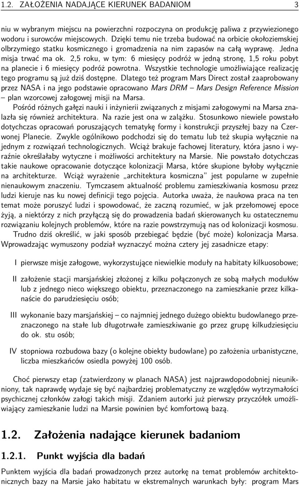 2,5 roku, w tym: 6 miesięcy podróż w jedną stronę, 1,5 roku pobyt na planecie i 6 miesięcy podróż powrotna. Wszystkie technologie umożliwiające realizację tego programu są już dziś dostępne.