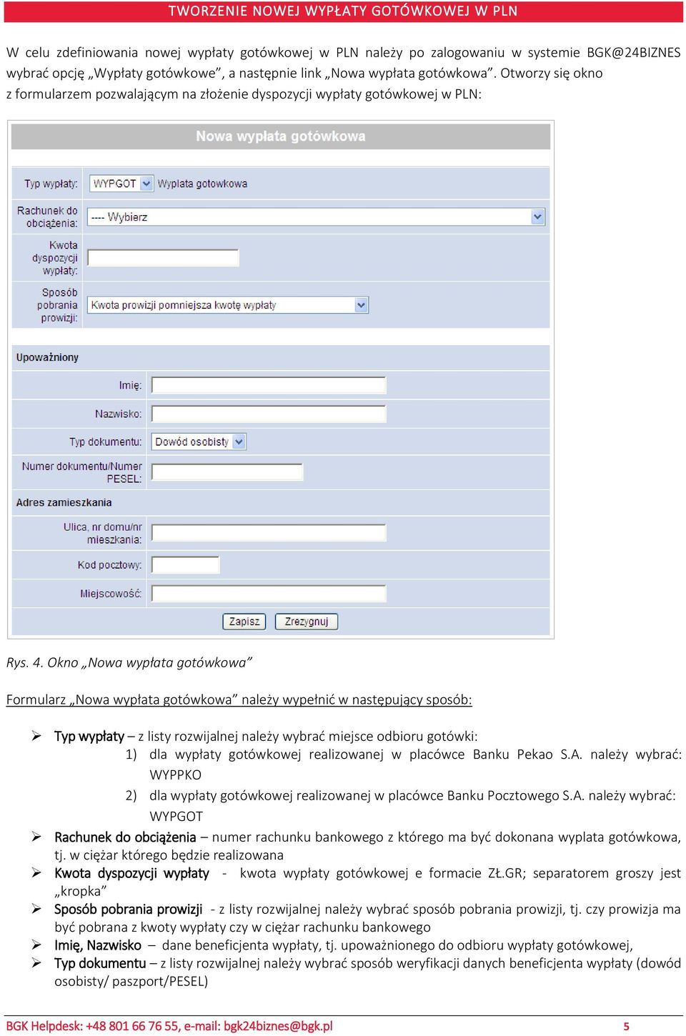 Okno Nowa wypłata gotówkowa Formularz Nowa wypłata gotówkowa należy wypełnić w następujący sposób: Typ wypłaty z listy rozwijalnej należy wybrać miejsce odbioru gotówki: 1) dla wypłaty gotówkowej