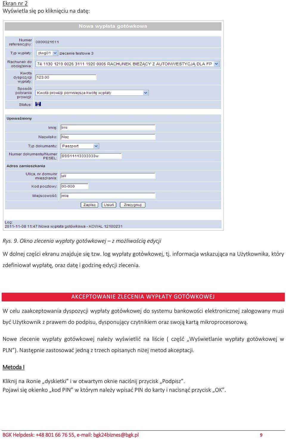 AKCEPTOWANIE ZLECENIA WYPŁATY GOTÓWKOWEJ W celu zaakceptowania dyspozycji wypłaty gotówkowej do systemu bankowości elektronicznej zalogowany musi być Użytkownik z prawem do podpisu, dysponujący