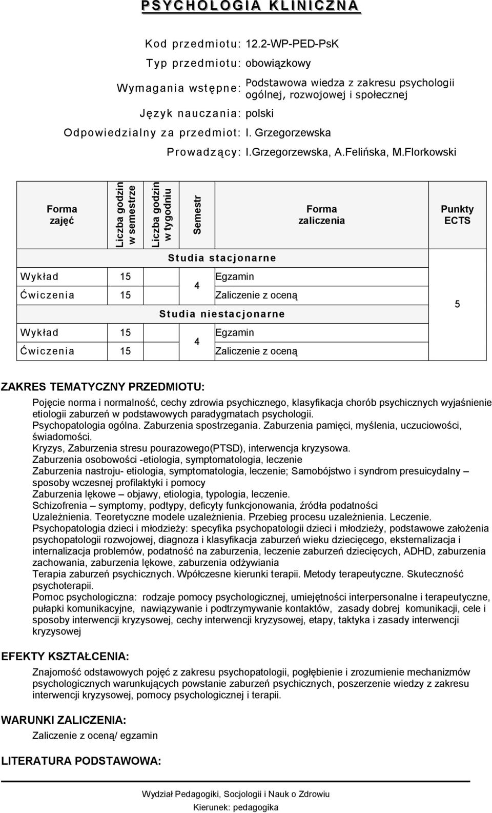 Florkowski Wykład 15 Egzamin 4 Ćwiczenia 15 Zaliczenie z oceną Wykład 15 Egzamin 4 Ćwiczenia 15 Zaliczenie z oceną 5 Pojęcie norma i normalność, cechy zdrowia psychicznego, klasyfikacja chorób