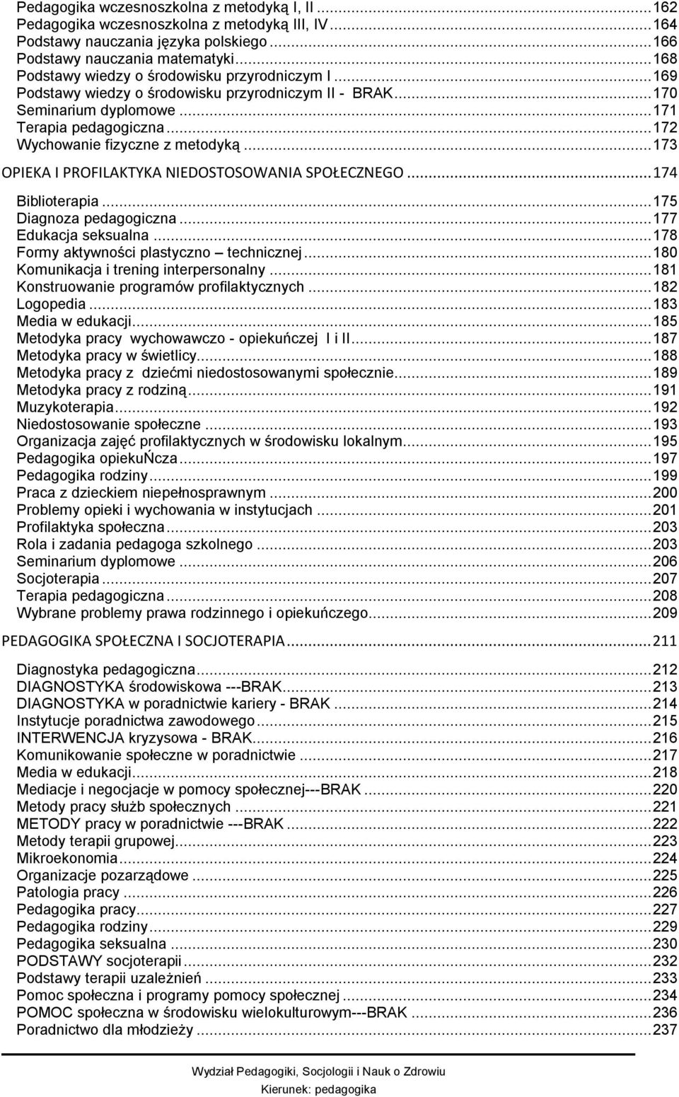 ..173 OPIEKA I PROFILAKTYKA NIEDOSTOSOWANIA SPOŁECZNEGO...174 Biblioterapia...175 Diagnoza pedagogiczna...177 Edukacja seksualna...178 Formy aktywności plastyczno technicznej.