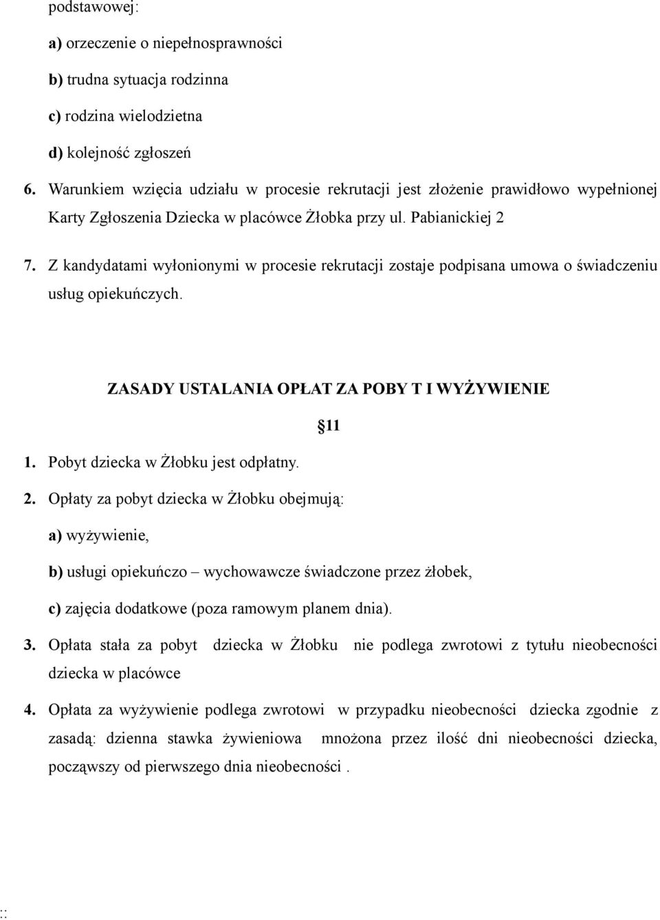 Z kandydatami wyłonionymi w procesie rekrutacji zostaje podpisana umowa o świadczeniu usług opiekuńczych. ZASADY USTALANIA OPŁAT ZA POBY T I WYŻYWIENIE 11 1. Pobyt dziecka w Żłobku jest odpłatny. 2.