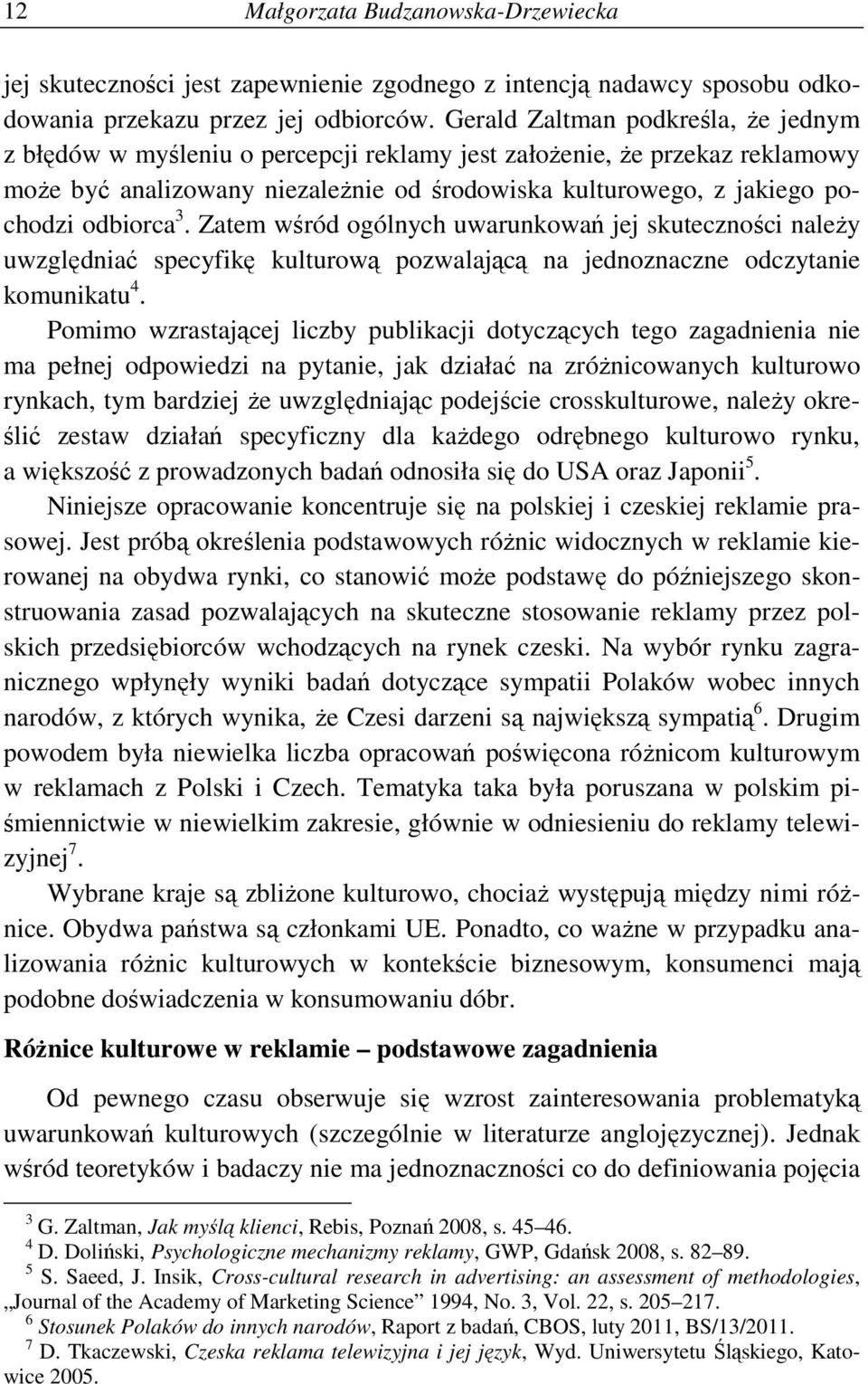 odbiorca 3. Zatem wśród ogólnych uwarunkowań jej skuteczności naleŝy uwzględniać specyfikę kulturową pozwalającą na jednoznaczne odczytanie komunikatu 4.