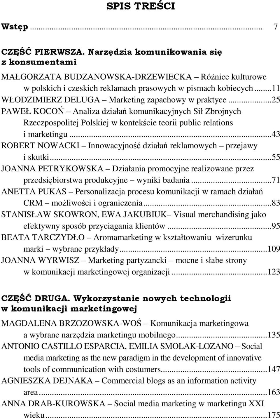 .. 43 ROBERT NOWACKI Innowacyjność działań reklamowych przejawy i skutki... 55 JOANNA PETRYKOWSKA Działania promocyjne realizowane przez przedsiębiorstwa produkcyjne wyniki badania.