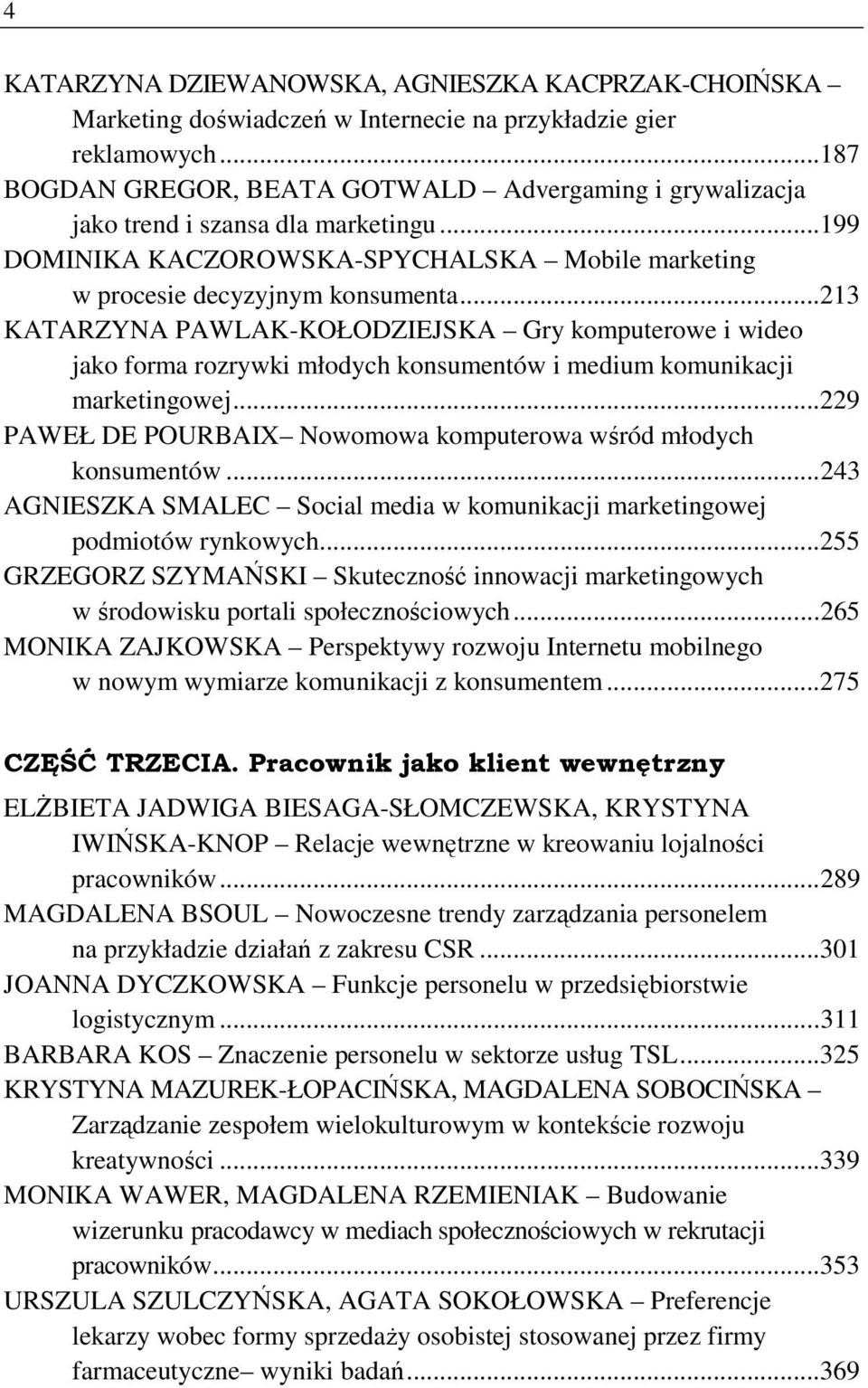 .. 213 KATARZYNA PAWLAK-KOŁODZIEJSKA Gry komputerowe i wideo jako forma rozrywki młodych konsumentów i medium komunikacji marketingowej.