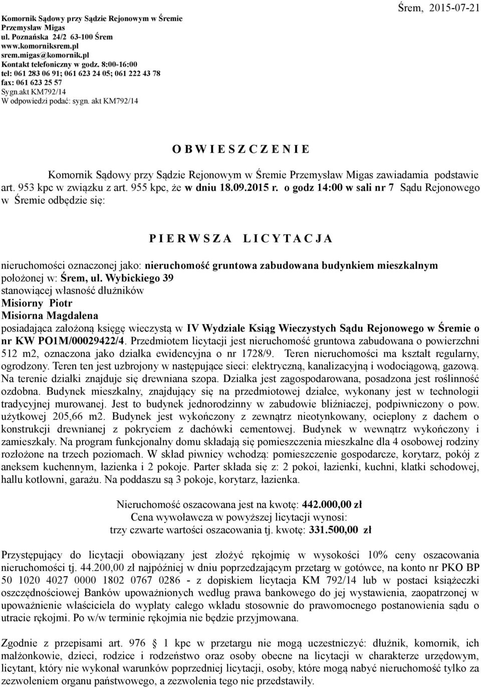 akt KM792/14 OBWIESZCZENIE Komornik Sądowy przy Sądzie Rejonowym w Śremie Przemysław Migas zawiadamia podstawie art. 953 kpc w związku z art. 955 kpc, że w dniu 18.09.2015 r.