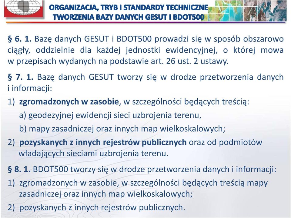 b) mapy zasadniczej oraz innych map wielkoskalowych; 2) pozyskanych z innych rejestrów publicznych oraz od podmiotów władających sieciami uzbrojenia terenu. 8. 1.