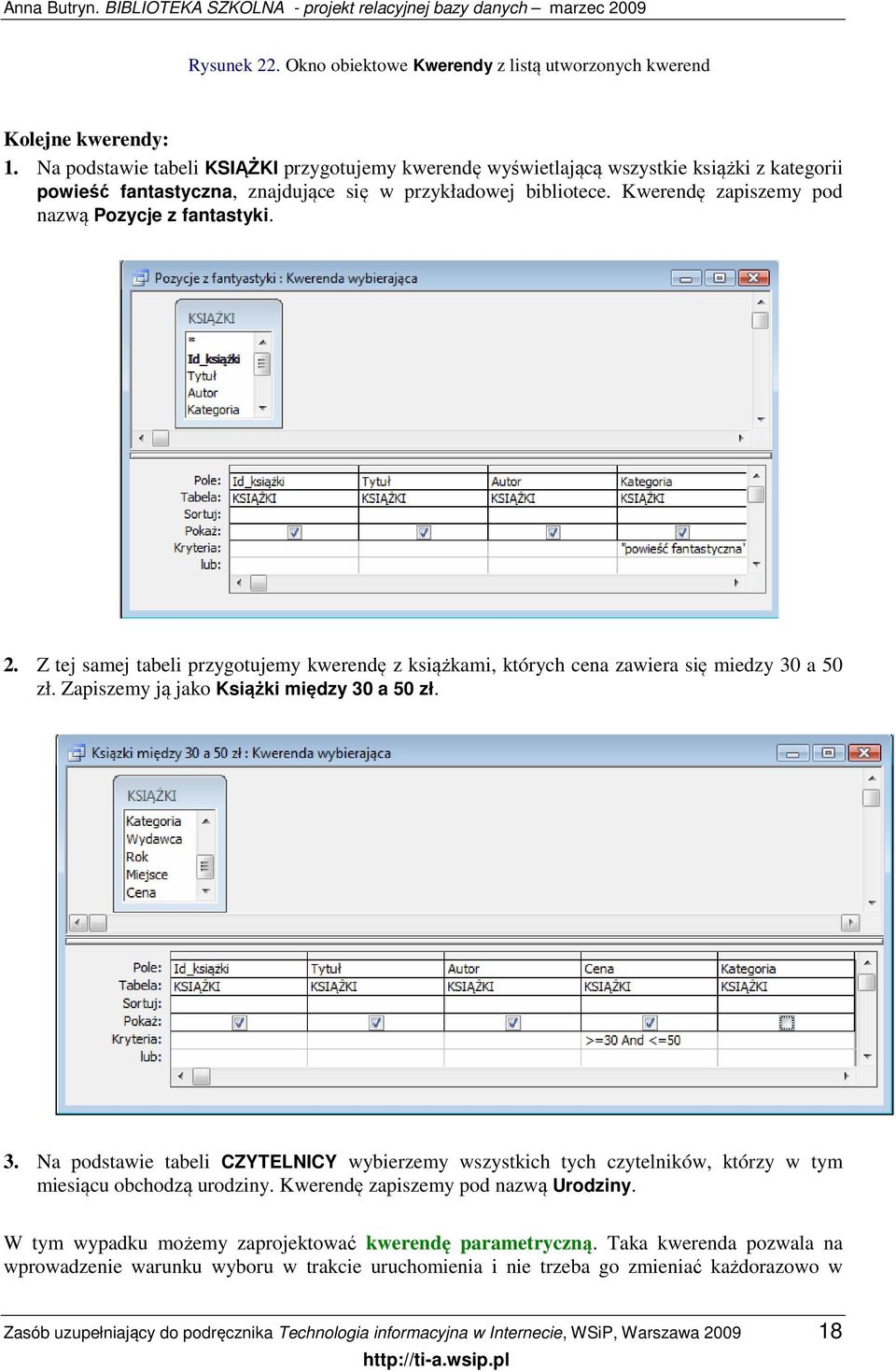 Kwerendę zapiszemy pod nazwą Pozycje z fantastyki. 2. Z tej samej tabeli przygotujemy kwerendę z książkami, których cena zawiera się miedzy 30