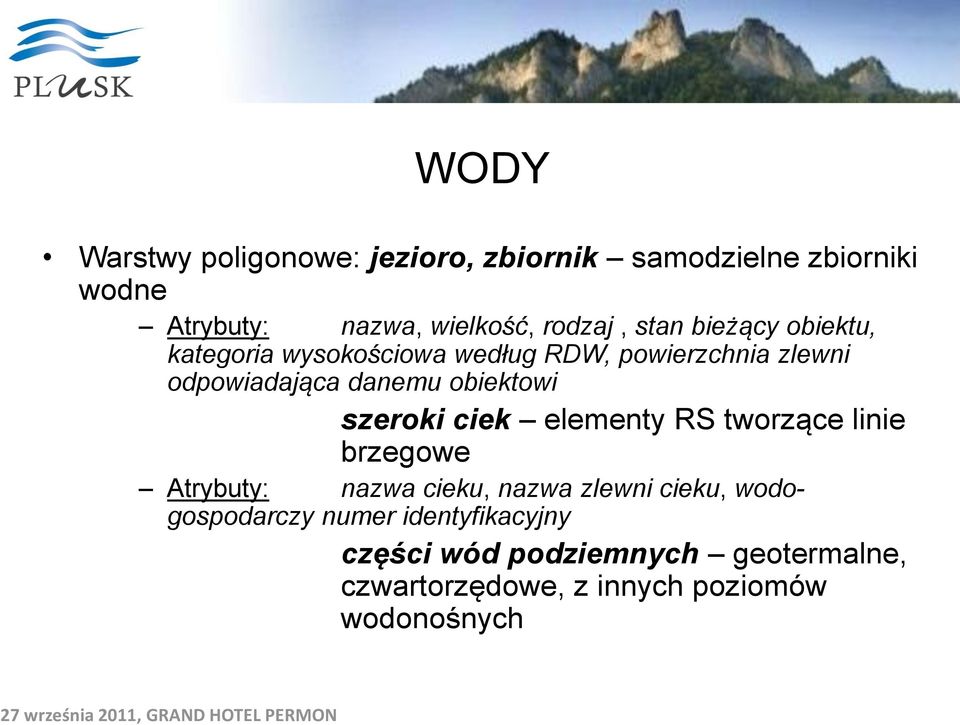 obiektowi szeroki ciek elementy RS tworzące linie brzegowe Atrybuty: nazwa cieku, nazwa zlewni cieku,