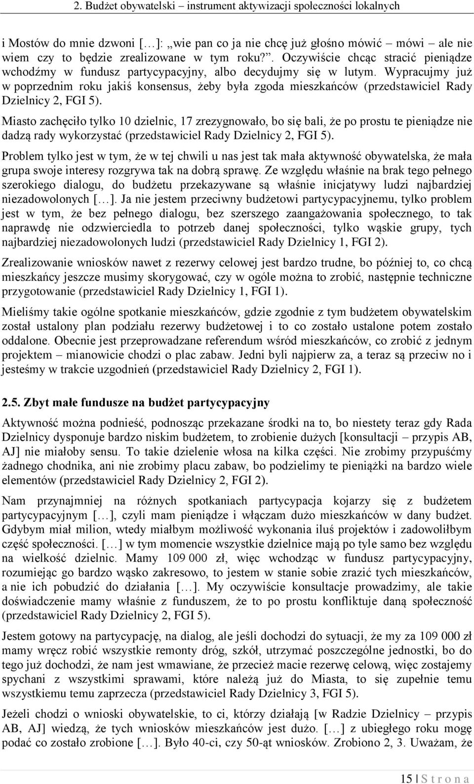 Wypracujmy już w poprzednim roku jakiś konsensus, żeby była zgoda mieszkańców (przedstawiciel Rady Dzielnicy 2, FGI 5).