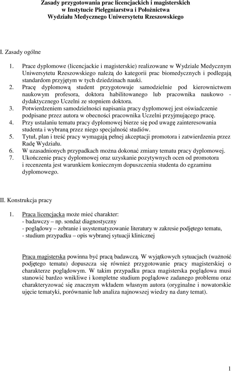 nauki. 2. Pracę dyplomową student przygotowuje samodzielnie pod kierownictwem naukowym profesora, doktora habilitowanego lub pracownika naukowo - dydaktycznego Uczelni ze stopniem doktora. 3.