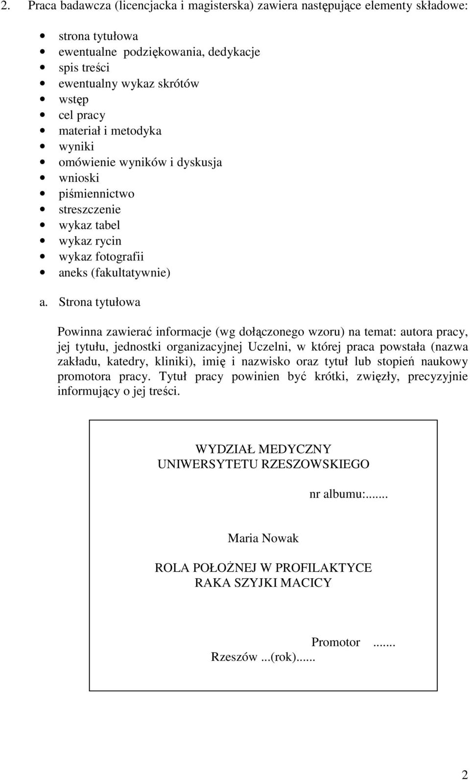 Strona tytułowa Powinna zawierać informacje (wg dołączonego wzoru) na temat: autora pracy, jej tytułu, jednostki organizacyjnej Uczelni, w której praca powstała (nazwa zakładu, katedry, kliniki),