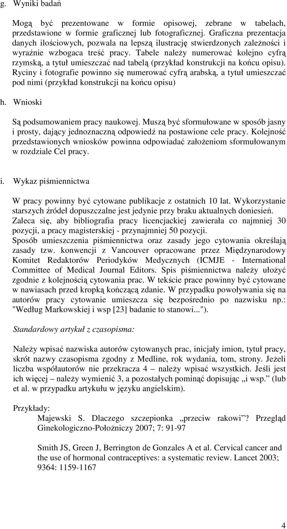 Tabele naleŝy numerować kolejno cyfrą rzymską, a tytuł umieszczać nad tabelą (przykład konstrukcji na końcu opisu).