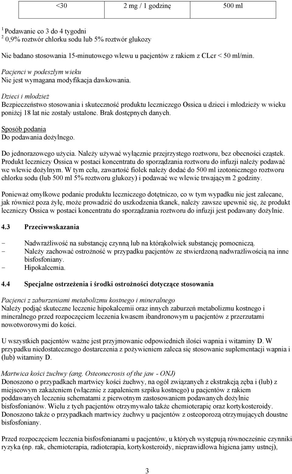 Dzieci i młodzież Bezpieczeństwo stosowania i skuteczność produktu leczniczego Ossica u dzieci i młodzieży w wieku poniżej 18 lat nie zostały ustalone. Brak dostępnych danych.