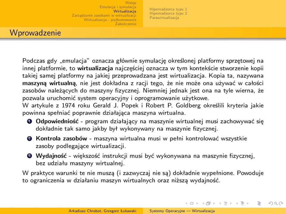 Niemniej jednak jest ona na tyle wierna, że pozwala uruchomić system operacyjny i oprogramowanie użytkowe. W artykule z 1974 roku Gerald J. Popek i Robert P.