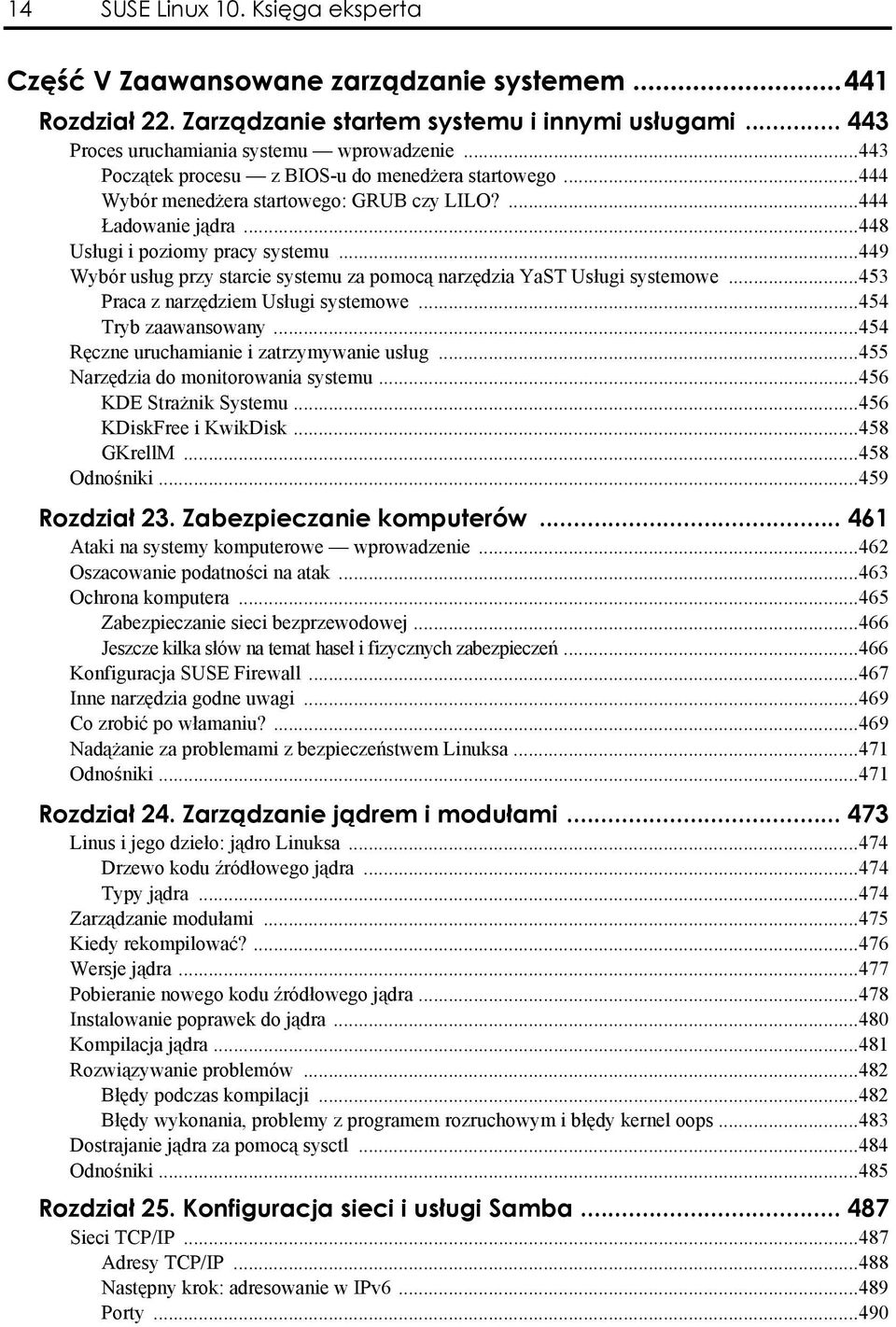 ..449 Wybór usług przy starcie systemu za pomocą narzędzia YaST Usługi systemowe...453 Praca z narzędziem Usługi systemowe...454 Tryb zaawansowany...454 Ręczne uruchamianie i zatrzymywanie usług.