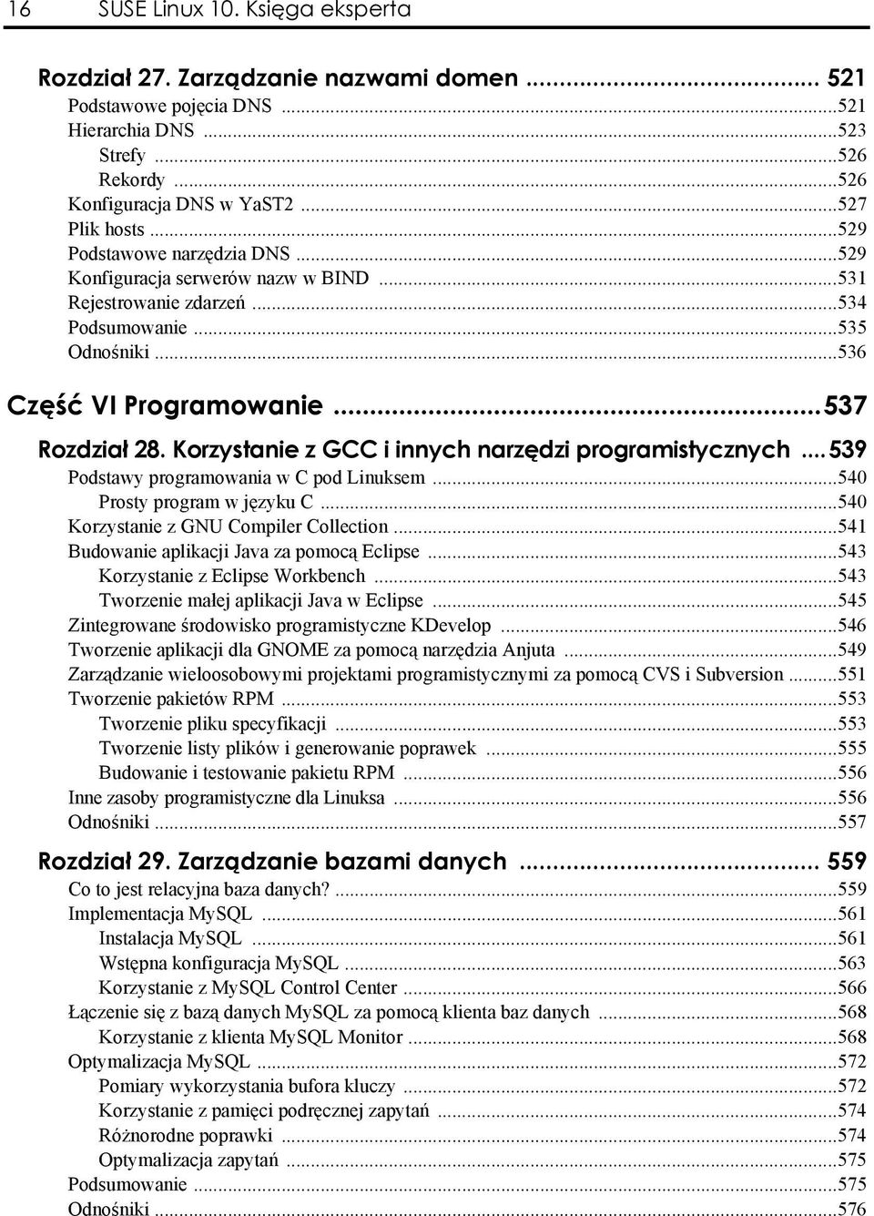 Korzystanie z GCC i innych narzędzi programistycznych...539 Podstawy programowania w C pod Linuksem...540 Prosty program w języku C...540 Korzystanie z GNU Compiler Collection.