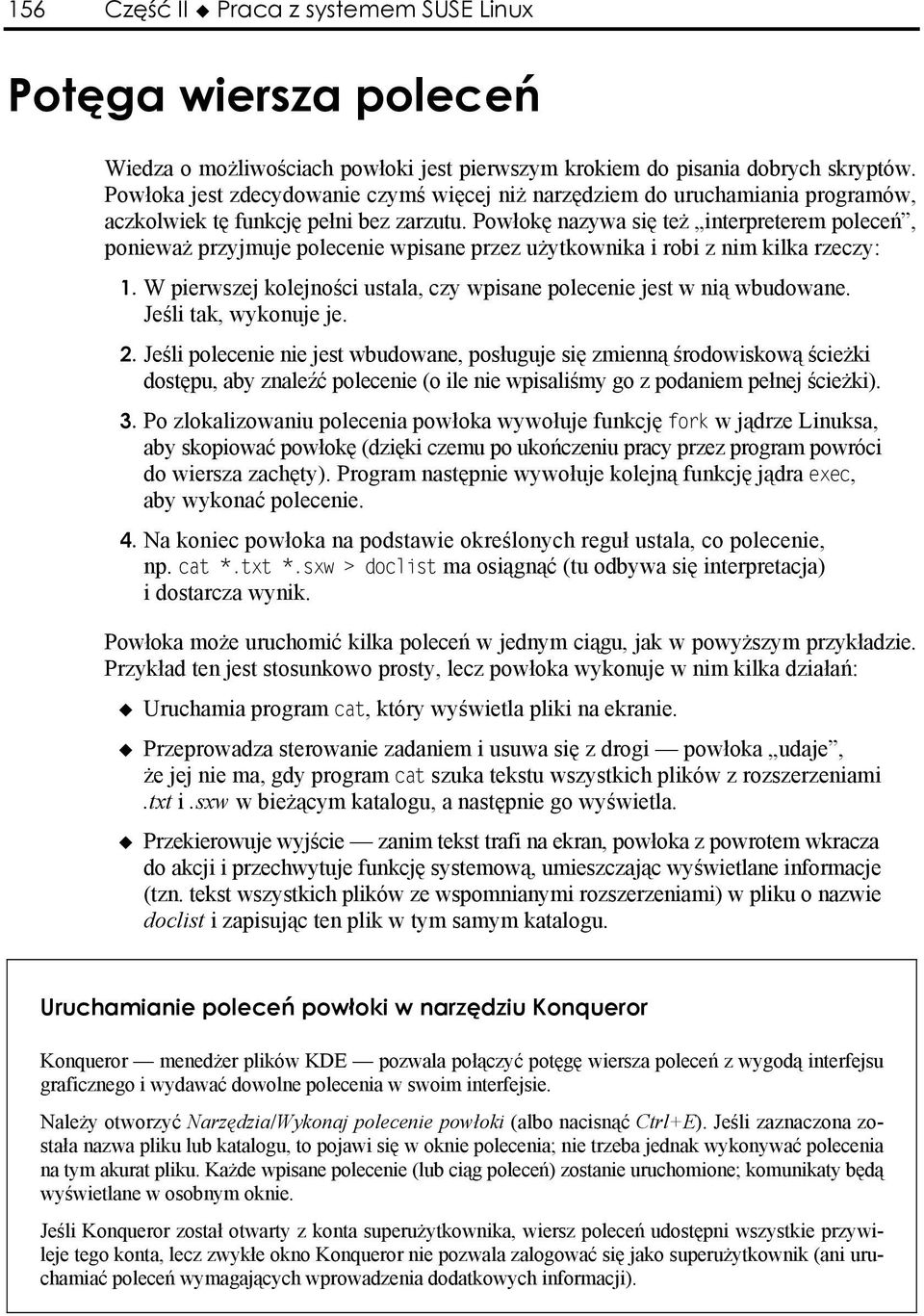 Powłokę nazywa się też interpreterem poleceń, ponieważ przyjmuje polecenie wpisane przez użytkownika i robi z nim kilka rzeczy: 1.