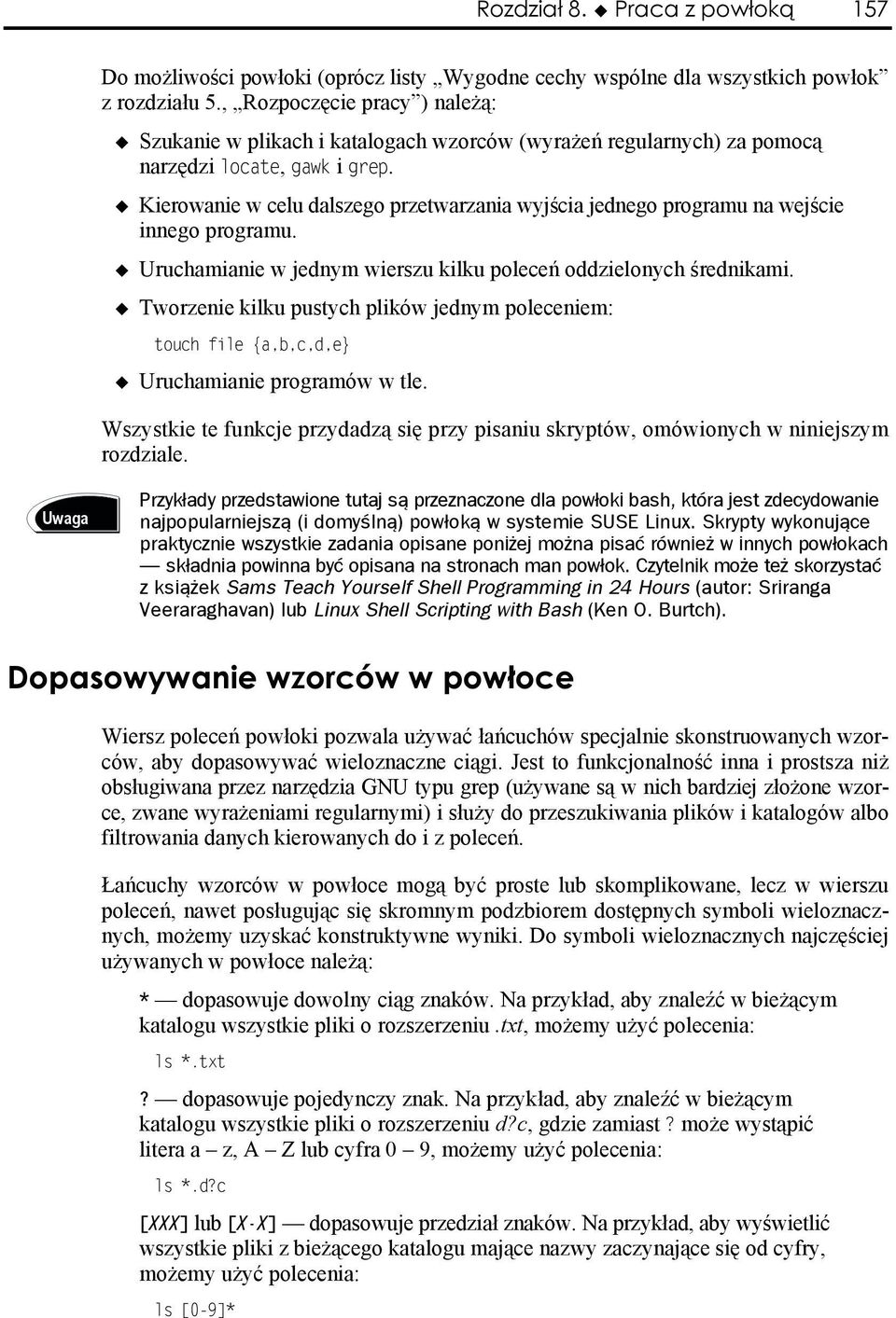 Kierowanie w celu dalszego przetwarzania wyjścia jednego programu na wejście innego programu. Uruchamianie w jednym wierszu kilku poleceń oddzielonych średnikami.